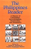 The Philippines Reader: A History of Colonialism, Neocolonialism, Dictatorship, and Resistance