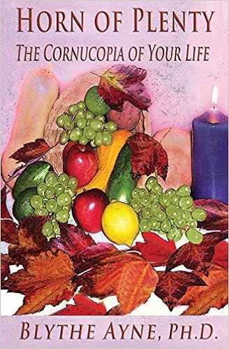 Horn Of Plenty The Cornucopia Of Your Life Blythe Ayne Ph D
