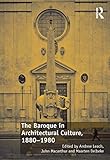The Baroque in Architectural Culture, 1880-1980 by Andrew Leach, John Macarthur