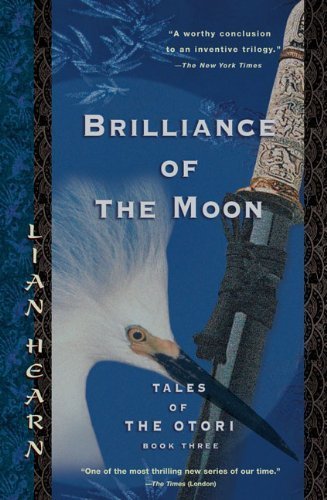Brilliance of the Moon: Tales of the Otori, Book Three by Lian Hearn (2005-06-07)