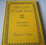 Front cover for the book The Last Tudor King by Hester W. Chapman