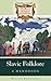 Slavic Folklore: A Handbook (Greenwood Folklore Handbooks)