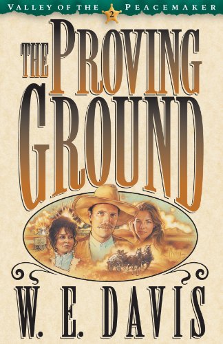 The Proving Ground (Valley of the Peacemaker, Book 2) by W. E. Davis