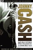 Johnny Cash and Philosophy: The Burning Ring of Truth (Popular Culture and Philosophy Book 31)