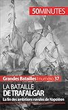 La bataille de Trafalgar: La fin des ambitions navales de Napoléon
(Grandes Batailles t. 37) (French Edition)