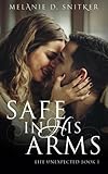 Safe In His Arms (Life Unexpected) by Melanie D Snitker