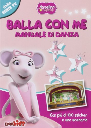 Scarica Balla con me. Manuale di danza. Angelina Ballerina. Con adesivi
per Prenotare Gratuitamente