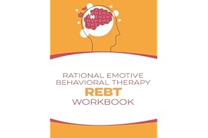 Rational Emotive Behavioral Therapy (REBT) Workbook