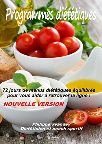 PROGRAMMES DIETETIQUES (Nouvelle version): 72 jours de menus diététiques équilibrés pour vous aider à retrouver la ligne. (French Edition)
