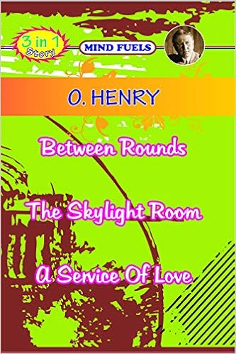 Mindfuel's 3 In 1 Story O.Henry - Between Rounds, The Skylight Room & A Service Of Love - Story Book
