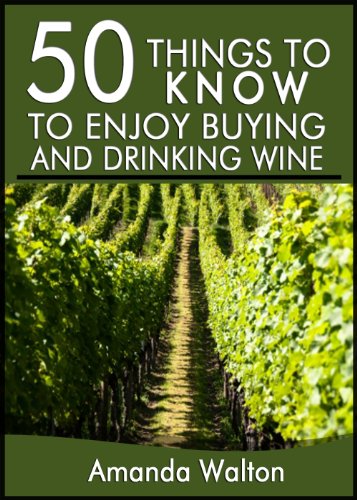 50 Things to Know to Enjoy Buying and Drinking Wine:  Beginners Guide to Enjoying Vino