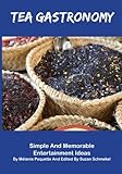 Tea Gastronomy by Melanie Paquette, Suzan Schmekel