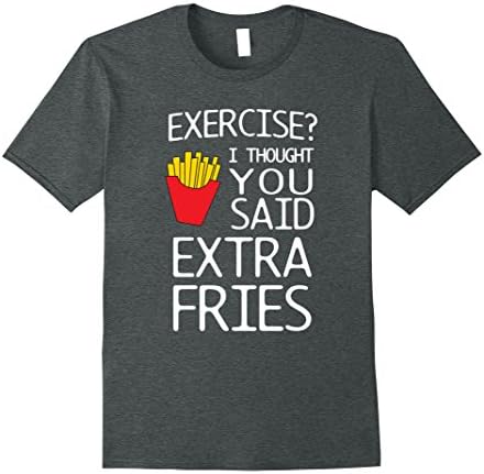 Men's Exercise? I thought you said extra fries t-shirt Medium Dark Heather