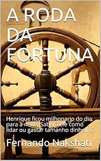 Livro A RODA DA FORTUNA : Henrique ficou milhonario do dia para a noite. Saberá ele como lidar ou gastar tamanho dinheiro?