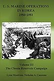 The Chosin Reservoir Campaign (U.S. Marine Operations in Korea 1950-1953) by Lynn Montross
