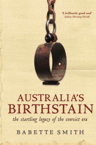 Australia's birthstain : the startling legacy of the convict era