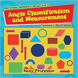 Angle Classification and Measurement - 6th Grade Geometry Books Vol II | Children's Math Books Angle Classification and Measurement - 6th Grade Geometry Books Vol II | Children's Math Books