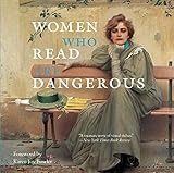 Women Who Read Are Dangerous by Stefan Bollman, Karen Joy Fowler
