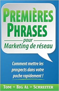 PREMIÈRES PHRASES pour Marketing de réseau: Comment mettre les prospects dans votre poche rapidement !, by Tom 