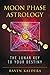 Moon Phase Astrology: The Lunar Key to Your Destiny by Raven Kaldera