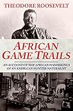 African Game Trails by Theodore Roosevelt