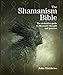 The Shamanism Bible: The Definitive Guide to Shamanic Thought and Practice (Subject Bible)