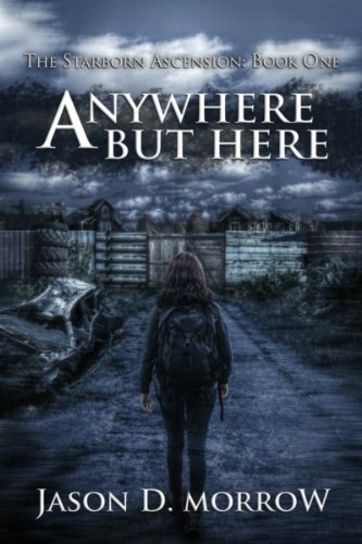 Anywhere But Here (The Starborn Ascension Book 1) by [Morrow, Jason D.]