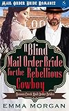 A Blind Mail Order Bride for the Rebellious Cowboy (Benson Creek Mail Order Brides Book 2) by Emma Morgan