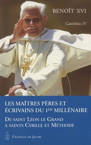 Catéchèses, Tome 4 : Les maîtres pères et écrivains du 1er millénaire : De Saint Léon le Gran by Benoît XVI