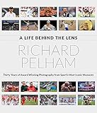 A Life Behind the Lens: Thirty Years of Photographing Sports' Most Iconic Moments by 