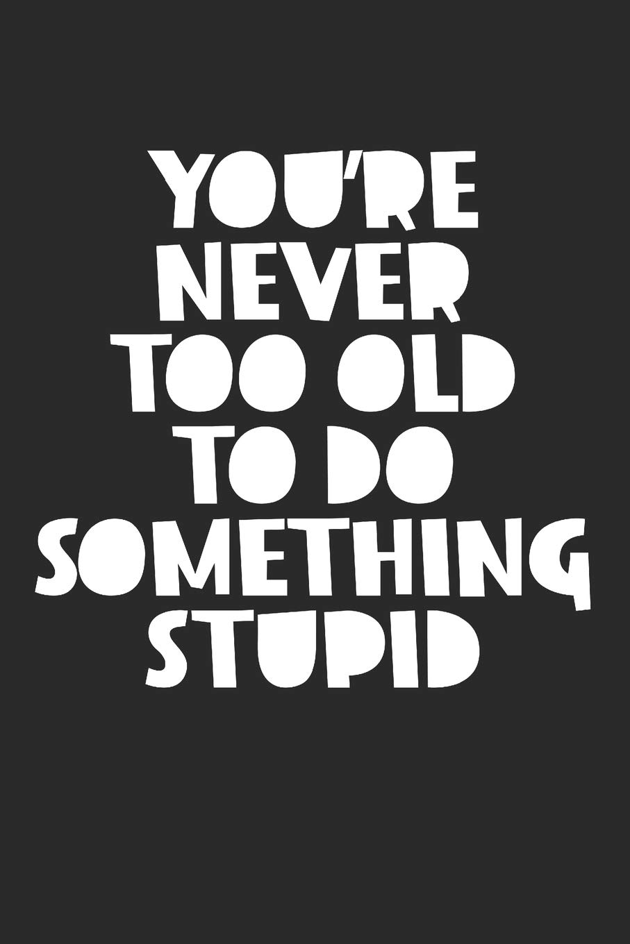 Blank Lined Journal Never Too Old To Do Something Stupid Spread Joy Journals 9781730788895 Amazon Com Books blank lined journal never too old to