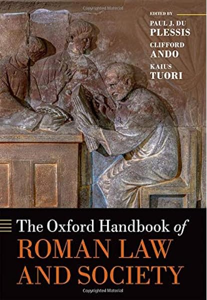 Amazon Com The Oxford Handbook Of Roman Law And Society Oxford Handbooks 9780198728689 Du Plessis Paul J Ando Clifford Tuori Kaius Books