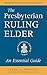 The Presbyterian Ruling Elder: An Essential Guide, Revised for the New Form of Government by Paul S. Wright, Stephens G. Lytch