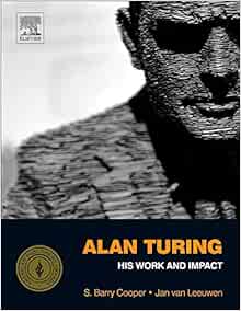 Alan Turing His Work And Impact Cooper S Barry Van Leeuwen J