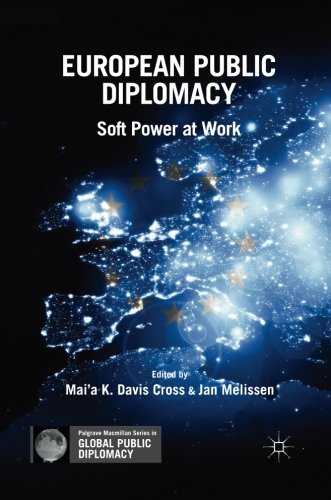 European Public Diplomacy: Soft Power at Work (Palgrave Macmillan Series in Global Public Diplomacy)