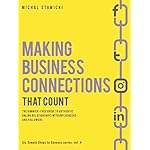 Making Business Connections That Count: The Gimmick-free Guide to Authentic Online Relationships  with Influencers and Followers (Six Simple Steps to Success Book 4)