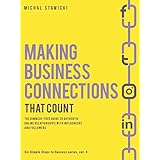 Making Business Connections That Count: The Gimmick-free Guide to Authentic Online Relationships  with Influencers and Followers (Six Simple Steps to Success Book 4)
