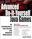 Advanced Do-It-Yourself Java Games: An Introduction to Java Threads and Animated Video Games (Volume 3)