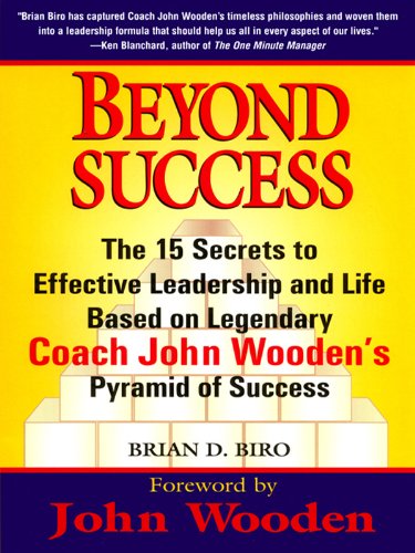 Beyond Success: The 15 Secrets efftv Leadership Life Based Legendary Coach John Wooden's Pyramid