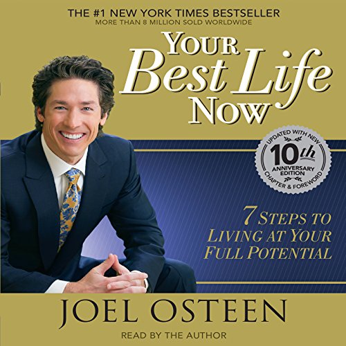 Your Best Life Now: 7 Steps to Living at Your Full Potential by Joel Osteen