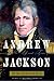 Andrew Jackson: His Life and Times