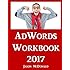AdWords Workbook: 2017 Edition: Advertising on Google AdWords, YouTube, and the Display Network