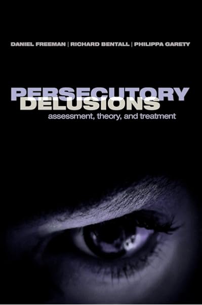 Amazon Com Persecutory Delusions Assessment Theory And Treatment Freeman Daniel Bentall Richard Garety Philippa Books