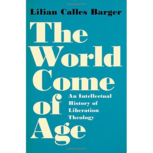 The World Come of Age: An Intellectual History of Liberation Theology