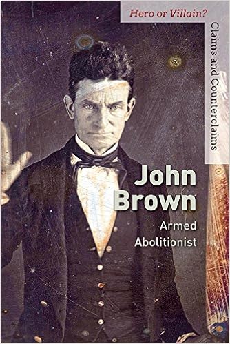 Amazon Com John Brown Armed Abolitionist Hero Or Villain Claims And Counterclaims 9781502635228 Morretta Alison Books