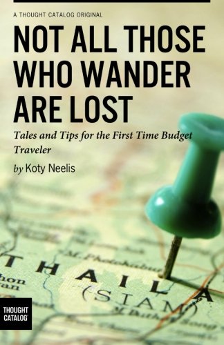 Not All Those Who Wander are Lost: Tales and Tips for the First Time Budget Trav