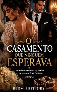 Livro O Casamento que Ninguém Esperava: "Um casamento feito por necessidade, um amor nascido do destino."