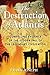 The Destruction of Atlantis: Compelling Evidence of the Sudden Fall of the Legendary Civilization by