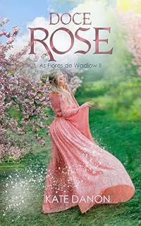 Livro Doce Rose: Romance histórico em português (As Flores de Wadlow Livro 2)