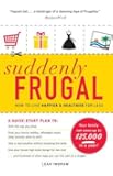 Suddenly Frugal: How to Live Happier and Healthier for Less